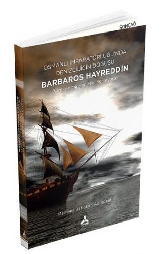 Osmanlı İmparatorluğu'nda Denizciliğin Doğuşu Barbaros Hayreddin