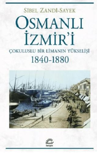 Osmanlı İzmir'i Çokuluslu Bir Limanın Yükselişi 1840-1880