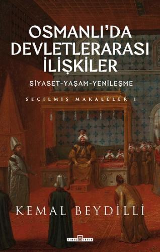 Osmanlı'da Devletlerarası İlişkiler/Siyaset-Yaşam-Yenileşme