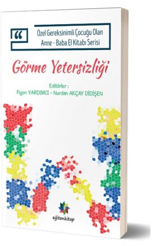 Özel Gereksinimli Çocuğu Olan Anne – Baba El Kitabı Serisi - Görme Yet