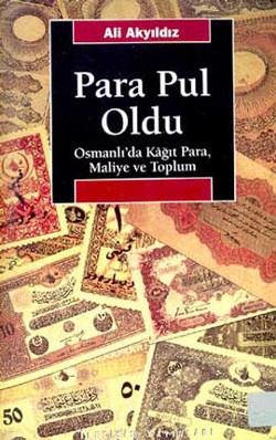 Para Pul Oldu: Osmanlı'da Kağıt Para, Maliye ve Toplum