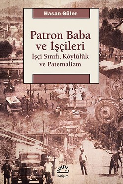 Patron Baba ve İşçileri: İşçi Sınıfı, Köylülük ve Paternalizm