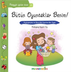 Pedagojik Öyküler: 18 - Bütün Oyuncaklar Benim