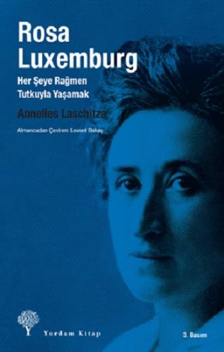 Rosa Luxemburg: Her Şeye Rağmen Tutkuyla Yaşamak