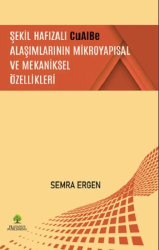 Şekil Hafızalı CuAlBe Alaşımlarının Mikroyapısal ve Mekaniksel Özellik