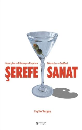 Şerefe Sanat- Sanatçılar ve Bilinmeyen Hayatları Kokteyller ve Tarifle