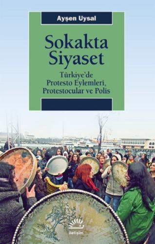 Sokakta Siyaset: Türkiye'de Protesto Eylemleri, Protestocular ve Polis