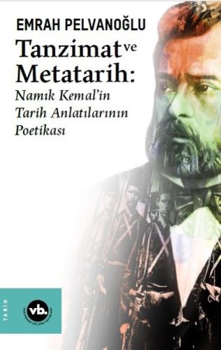 Tanzimat ve Metatarih-Namık Kemal'in Tarih Anlatılarının Poetikası