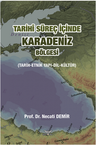 Tarihi Süreç İçinde Karadeniz Bölgesi (Tarih-Etnik Yapı-Dil-Kültür)