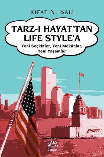 Tarz-ı Hayat'tan Life Style'a: Yeni Seçkinler, Yeni Mekanlar,Yeni Yaşa