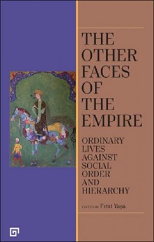 The Other Faces of the Empire - Ordinary Lives Against Socıal Order An