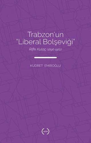 Trabzon'un “Liberal Bolşeviği ” - Rıfkı Kulaç (1896 – 1962)