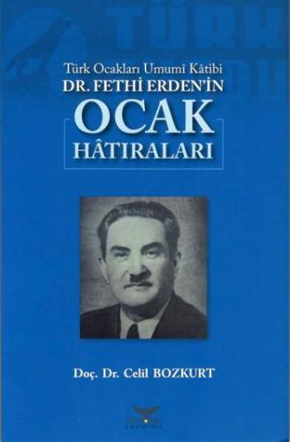 Türk Ocakları Umumi Katibi DR.Fethi Erden'in Ocak Hatıraları