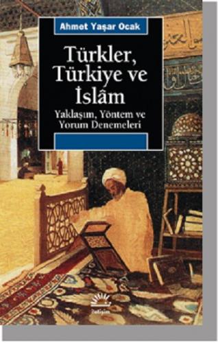 Türkler, Türkiye ve İslam: Yaklaşım, Yöntem ve Yorum Denemeleri