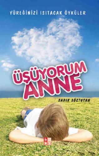 Üşüyorum Anne -Yüreğinizi Isıtacak Öyküler-