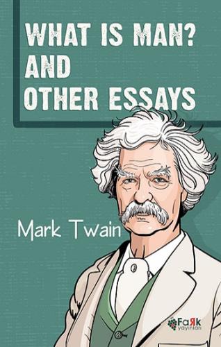 What Is Man? And Other Essays