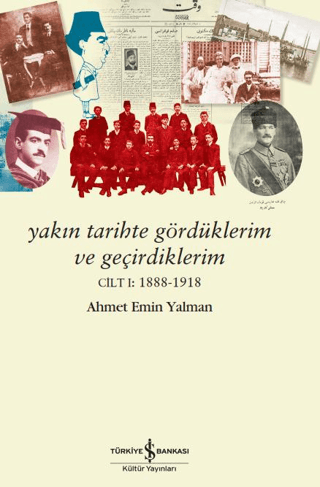 Yakın Tarihte Gördüklerim ve Geçirdiklerim - Cilt 1: 1888-1918