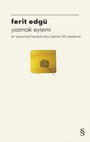 Yazmak Eylemi Bir Toplumsal/Siyasal Olay Üzerine 101 Çeşitleme