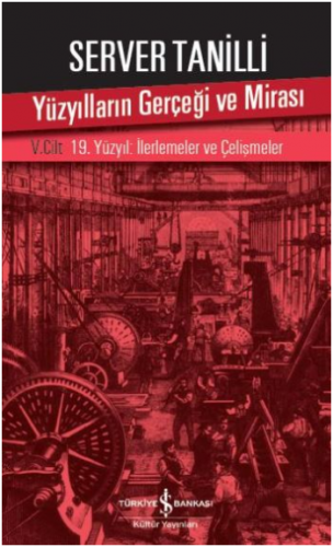 Yüzyılların Gerçeği ve Mirası V. Cilt - 19. Yüzyıl : İlerlemeler ve Çe